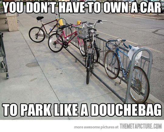 [Image: Park-Like-A-Douchebag-Funny-Bicycle-Meme.jpg]